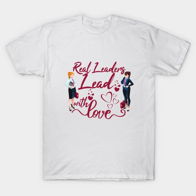 lead with love T-Shirt by ArtRoute02